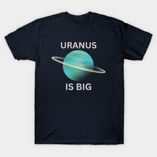 URANUS IS BIG T-Shirt